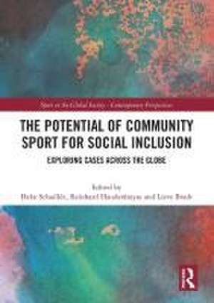 The Potential of Community Sport for Social Inclusion: Exploring Cases Across the Globe de Hebe Schaillée