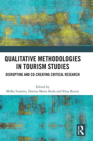 Qualitative Methodologies in Tourism Studies: Disrupting and Co-creating Critical Research de Milka Ivanova