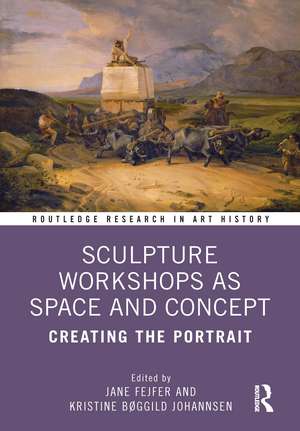 Sculpture Workshops as Space and Concept: Creating the Portrait de Jane Fejfer