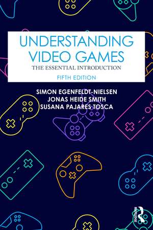 Understanding Video Games: The Essential Introduction de Simon Egenfeldt-Nielsen