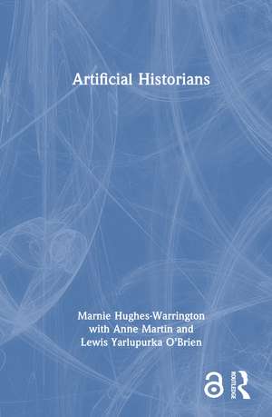 Artificial Historians de Marnie Hughes-Warrington