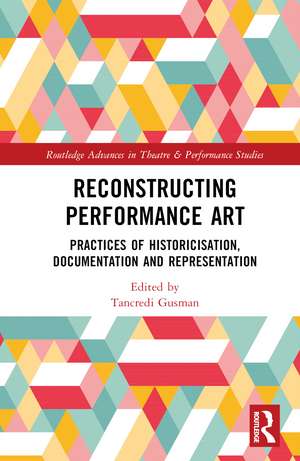 Reconstructing Performance Art: Practices of Historicisation, Documentation and Representation de Tancredi Gusman