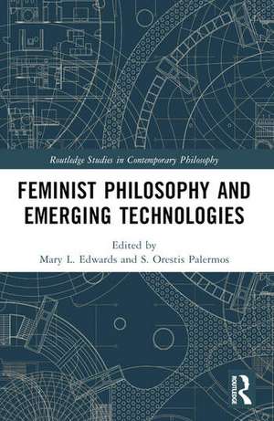 Feminist Philosophy and Emerging Technologies de Mary L Edwards