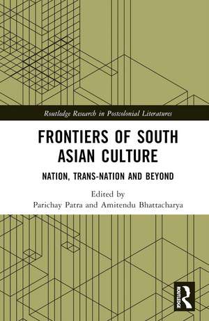 Frontiers of South Asian Culture: Nation, Trans-Nation and Beyond de Parichay Patra