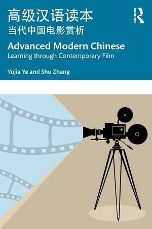 Advanced Modern Chinese 高级汉语读本: Learning through Contemporary Film 当代中国电影赏析 de Yujia Ye