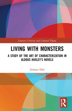 Living with Monsters: A Study of the Art of Characterization in Aldous Huxley’s Novels de Indrani Deb