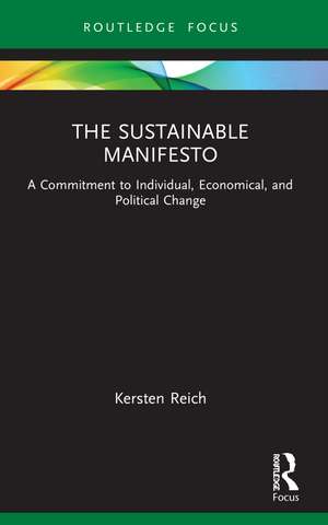 The Sustainable Manifesto: A Commitment to Individual, Economical, and Political Change de Kersten Reich