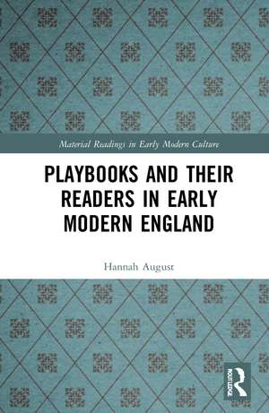 Playbooks and their Readers in Early Modern England de Hannah August