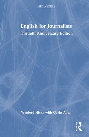 English for Journalists: Thirtieth Anniversary Edition de Wynford Hicks