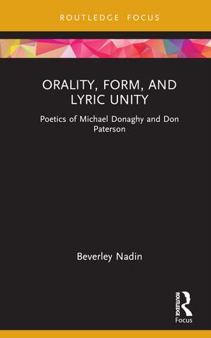 Orality, Form, and Lyric Unity: Poetics of Michael Donaghy and Don Paterson de Beverley Nadin