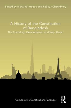 A History of the Constitution of Bangladesh: The Founding, Development, and Way Ahead de Ridwanul Hoque