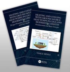 Heating and Cooling with Ground-Source Heat Pumps in Moderate and Cold Climates, Two-Volume Set de Vasile Minea