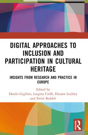 Digital Approaches to Inclusion and Participation in Cultural Heritage: Insights from Research and Practice in Europe de Danilo Giglitto