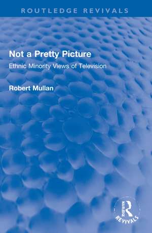 Not a Pretty Picture: Ethnic Minority Views of Television de Robert Mullan