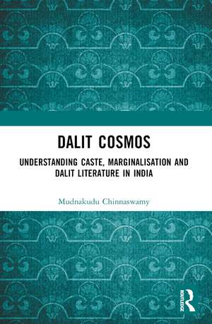 Dalit Cosmos: Understanding Caste, Marginalisation and Dalit Literature in India de Mudnakudu Chinnaswamy