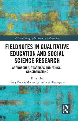 Fieldnotes in Qualitative Education and Social Science Research: Approaches, Practices, and Ethical Considerations de Casey Burkholder