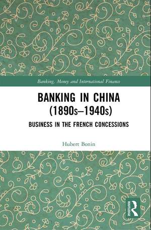 Banking in China (1890s–1940s): Business in the French Concessions de Hubert Bonin