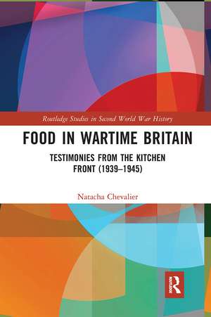 Food in Wartime Britain: Testimonies from the Kitchen Front (1939–1945) de Natacha Chevalier