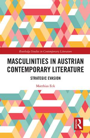 Masculinities in Austrian Contemporary Literature: Strategic Evasion de Matthias Eck