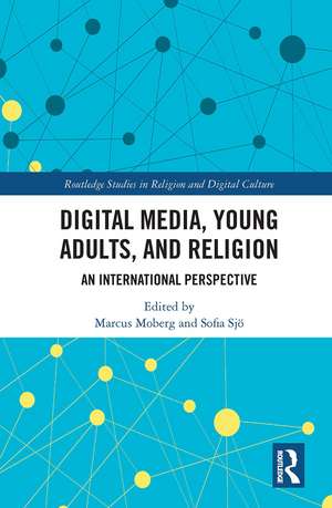 Digital Media, Young Adults and Religion: An International Perspective de Marcus Moberg