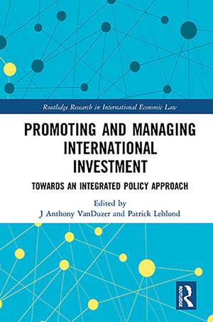 Promoting and Managing International Investment: Towards an Integrated Policy Approach de J Anthony VanDuzer