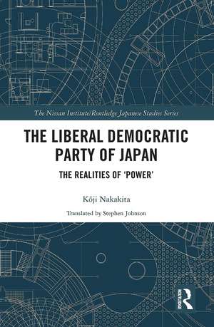 The Liberal Democratic Party of Japan: The Realities of ‘Power’ de Kōji Nakakita