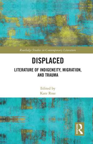 Displaced: Literature of Indigeneity, Migration, and Trauma de Kate Rose