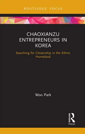 Chaoxianzu Entrepreneurs in Korea: Searching for Citizenship in the Ethnic Homeland de Park Woo