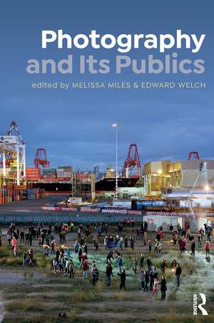 Photography and Its Publics de Melissa Miles