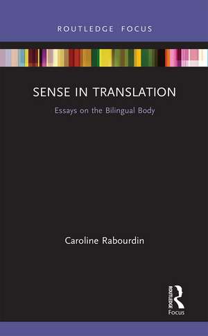 Sense in Translation: Essays on the Bilingual Body de Caroline Rabourdin