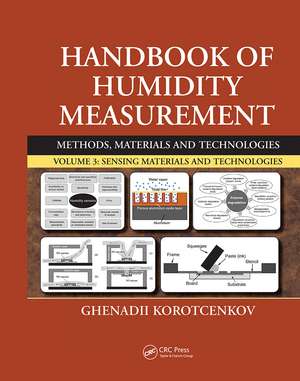 Handbook of Humidity Measurement, Volume 3: Sensing Materials and Technologies de Ghenadii Korotcenkov