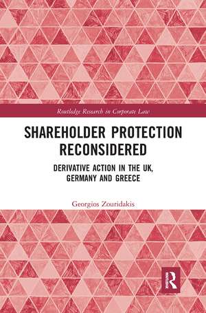 Shareholder Protection Reconsidered: Derivative Action in the UK, Germany and Greece de Georgios Zouridakis