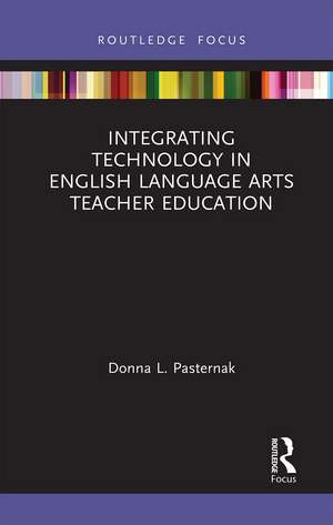 Integrating Technology in English Language Arts Teacher Education de Donna L. Pasternak