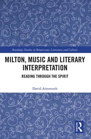 Milton, Music and Literary Interpretation: Reading through the Spirit de David Ainsworth