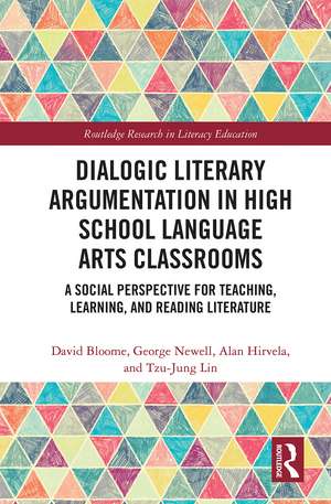 Dialogic Literary Argumentation in High School Language Arts Classrooms: A Social Perspective for Teaching, Learning, and Reading Literature de David Bloome