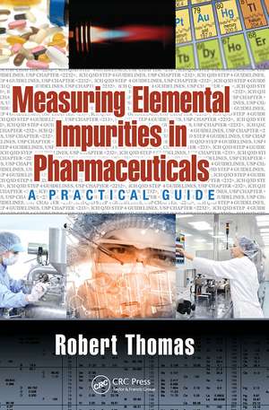 Measuring Elemental Impurities in Pharmaceuticals: A Practical Guide de Robert Thomas