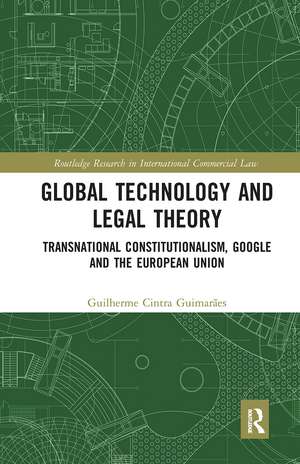 Global Technology and Legal Theory: Transnational Constitutionalism, Google and the European Union de Guilherme Cintra Guimarães