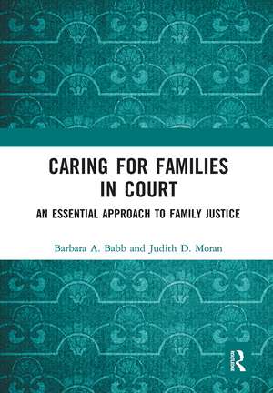 Caring for Families in Court: An Essential Approach to Family Justice de Barbara A. Babb