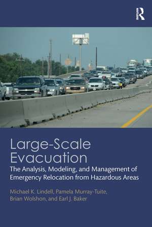 Large-Scale Evacuation: The Analysis, Modeling, and Management of Emergency Relocation from Hazardous Areas de Michael K. Lindell