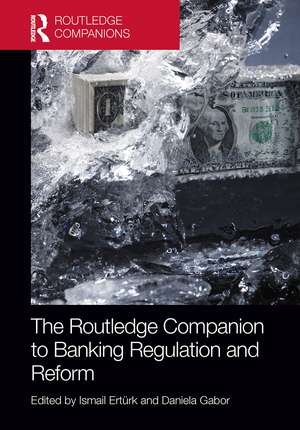 The Routledge Companion to Banking Regulation and Reform de Ismail Ertürk