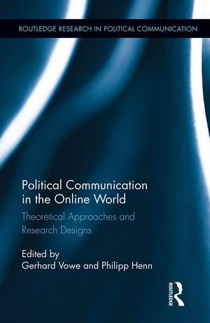 Political Communication in the Online World: Theoretical Approaches and Research Designs de Gerhard Vowe