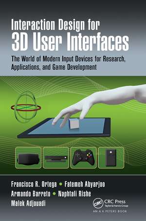 Interaction Design for 3D User Interfaces: The World of Modern Input Devices for Research, Applications, and Game Development de Francisco R. Ortega