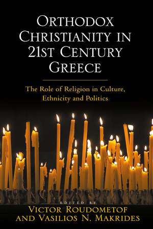 Orthodox Christianity in 21st Century Greece: The Role of Religion in Culture, Ethnicity and Politics de Vasilios N. Makrides