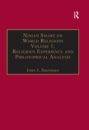 Ninian Smart on World Religions: Volume 1: Religious Experience and Philosophical Analysis de John J. Shepherd