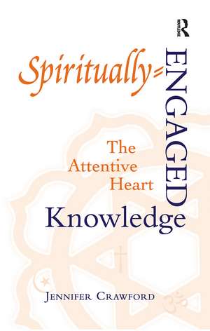 Spiritually-Engaged Knowledge: The Attentive Heart de Jennifer Crawford