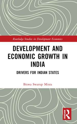 Development and Economic Growth in India: Drivers for Indian States de Biswa Swarup Misra