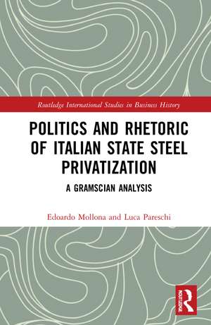 Politics and Rhetoric of Italian State Steel Privatisation: A Gramscian Analysis de Edoardo Mollona