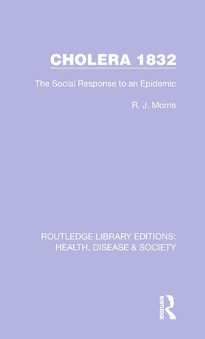 Cholera 1832: The Social Response to an Epidemic de R. J. Morris