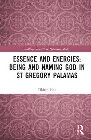 Essence and Energies: Being and Naming God in St Gregory Palamas de Tikhon Pino