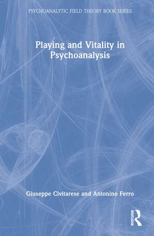 Playing and Vitality in Psychoanalysis de Giuseppe Civitarese